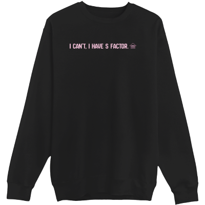 THE I CAN'T S FACTOR CREWNECK