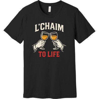 "L'Chaim To Life" Toast To Life T-Shirt