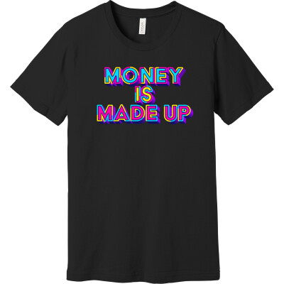 Money Is Made Up