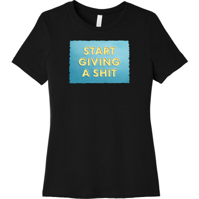 Start Giving a Shit - Women's Relaxed Jersey Short Sleeve Tee