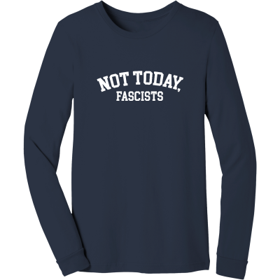 Not Today, Fascists! - Unisex Long Sleeve Tee