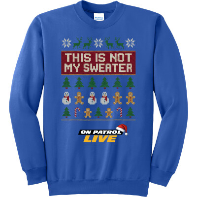 On Patrol: Live "Not My Sweater" Ugly Christmas Sweatshirt