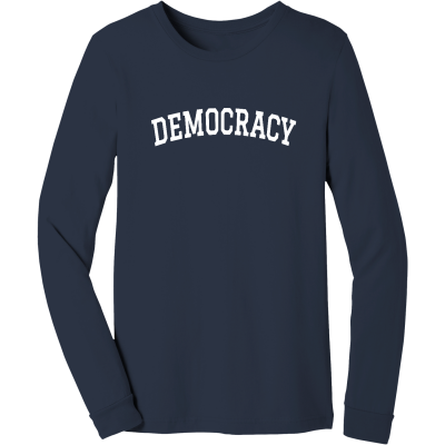DEMOCRACY - Unisex Long Sleeve Tee