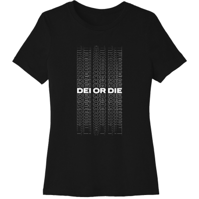 DEI or DIE - Femme Cut Jersey Short Sleeve Tee